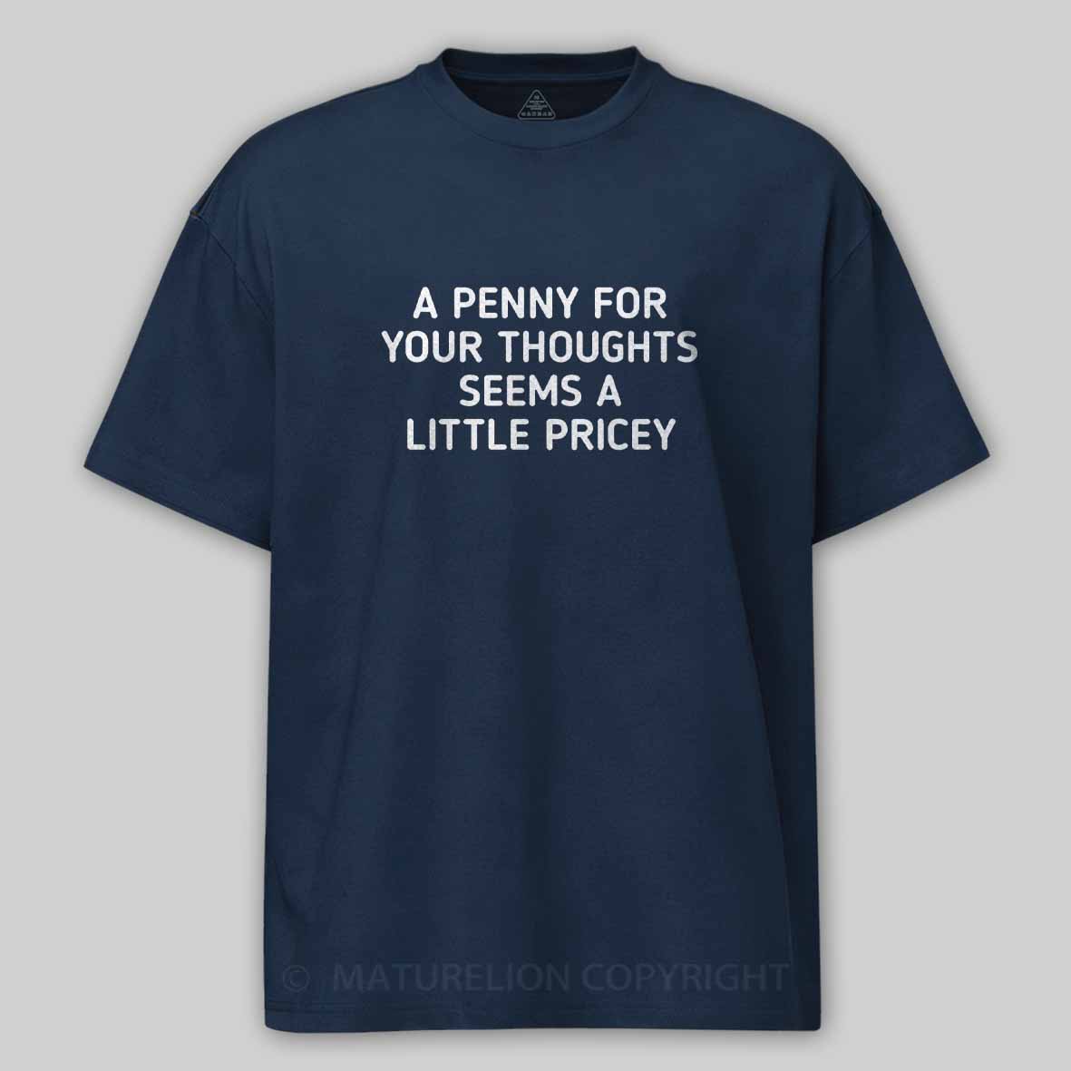 Maturelion A Penny For Your Thoughts Seems A Little Pricey Cotton T-shirt