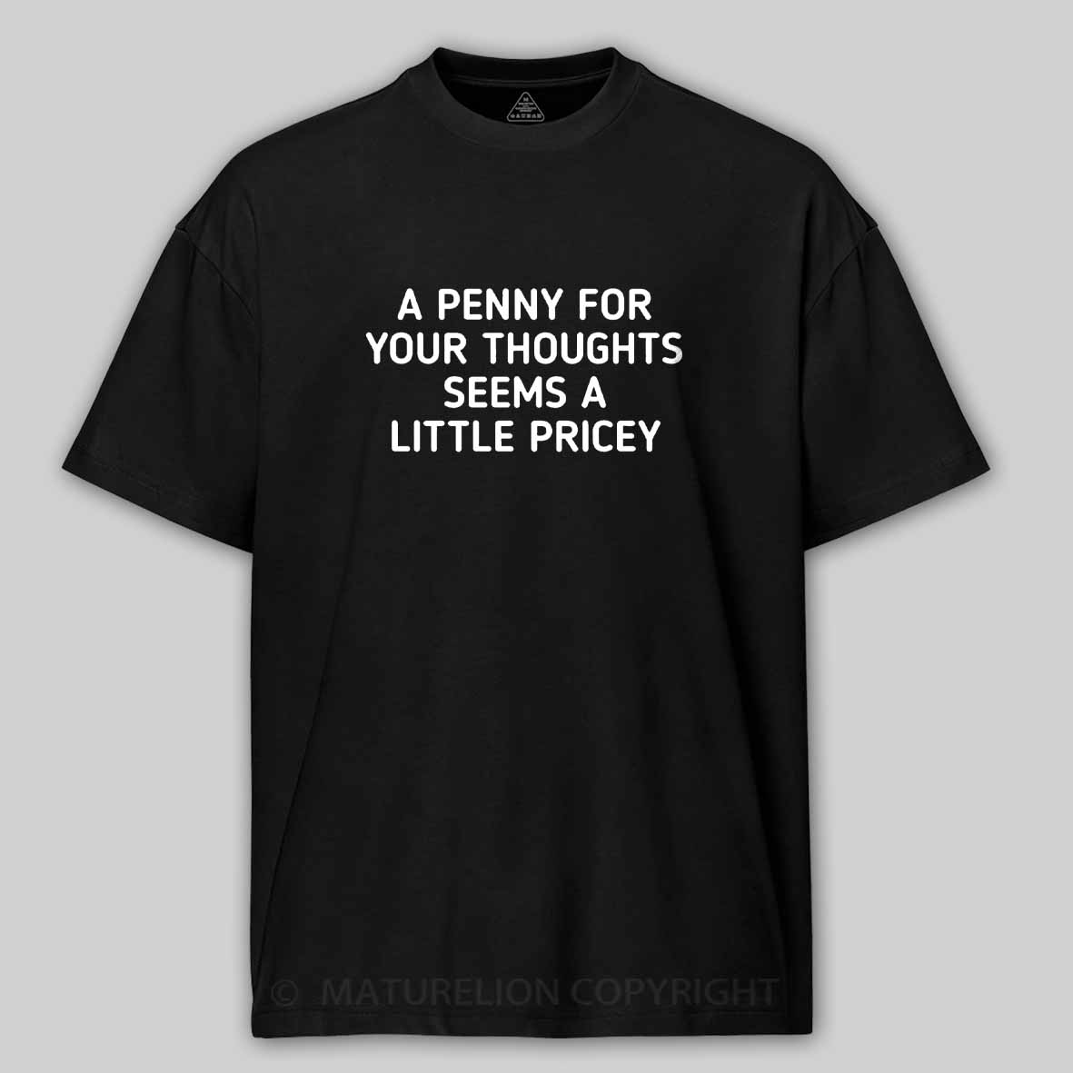 Maturelion A Penny For Your Thoughts Seems A Little Pricey Cotton T-shirt