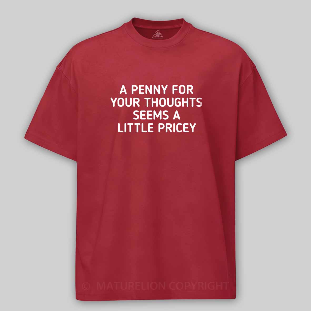 Maturelion A Penny For Your Thoughts Seems A Little Pricey Cotton T-shirt