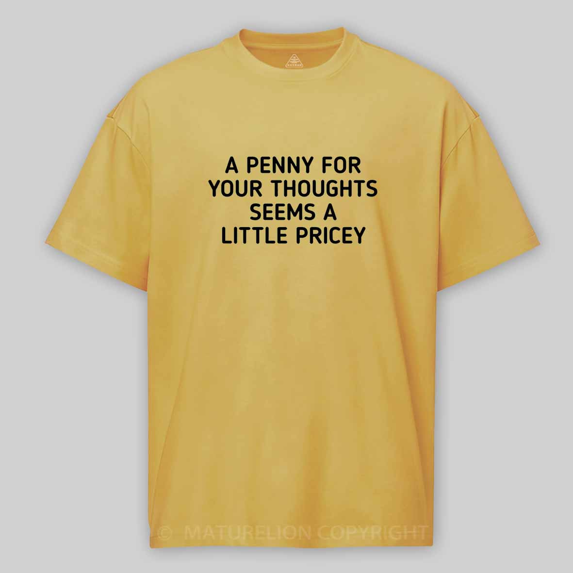 Maturelion A Penny For Your Thoughts Seems A Little Pricey Cotton T-shirt