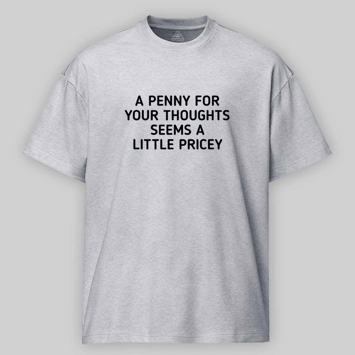 Maturelion A Penny For Your Thoughts Seems A Little Pricey Cotton T-shirt