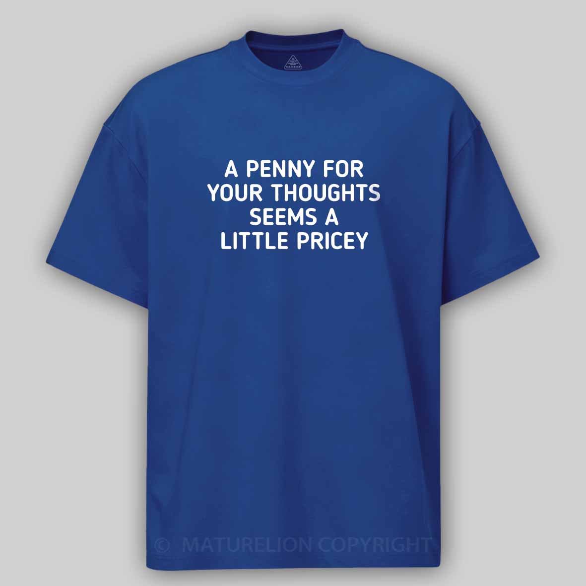 Maturelion A Penny For Your Thoughts Seems A Little Pricey Cotton T-shirt