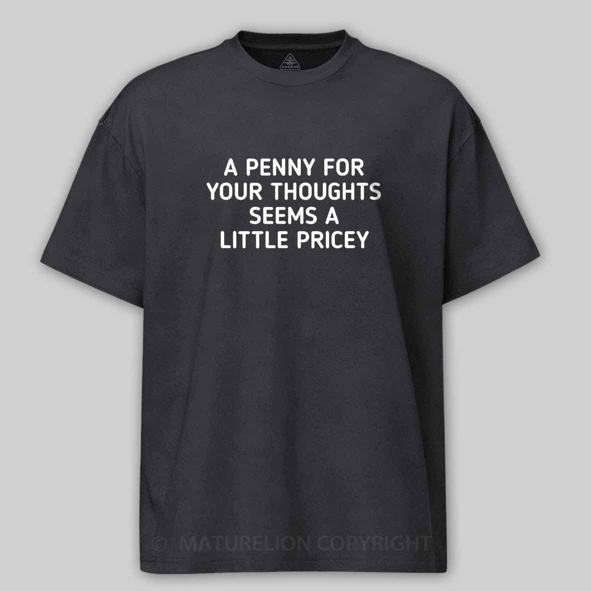 Maturelion A Penny For Your Thoughts Seems A Little Pricey Cotton T-shirt