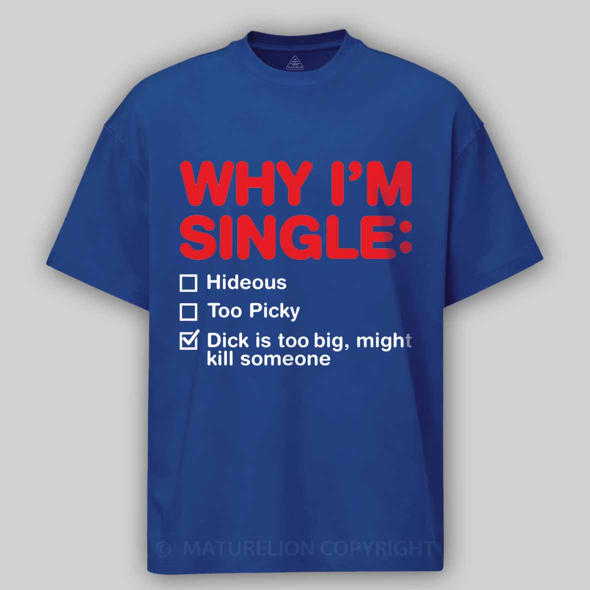 Maturelion Funny Adult Why I'm Single V2 Cotton T-shirt