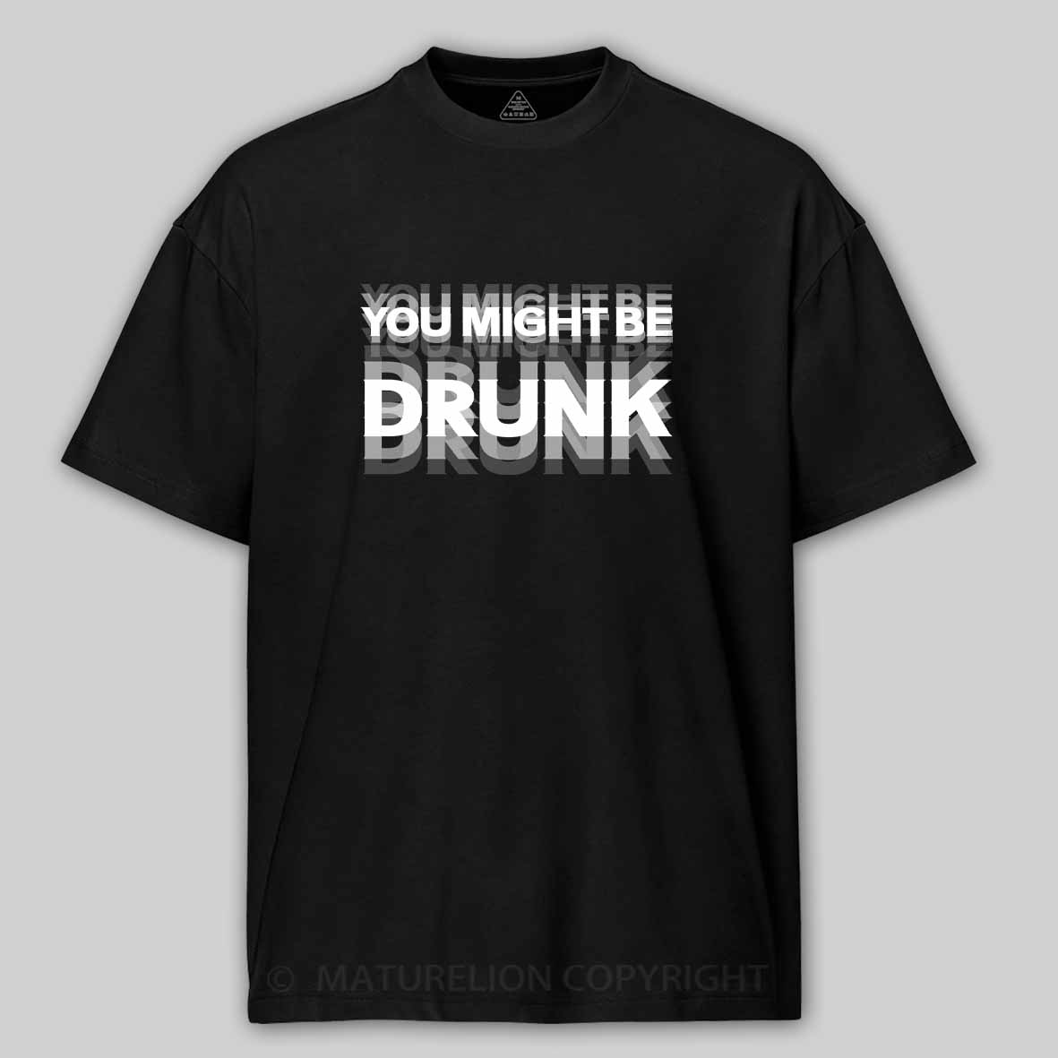 Maturelion Drinking Humor You Might Be Drunk Cotton T-shirt