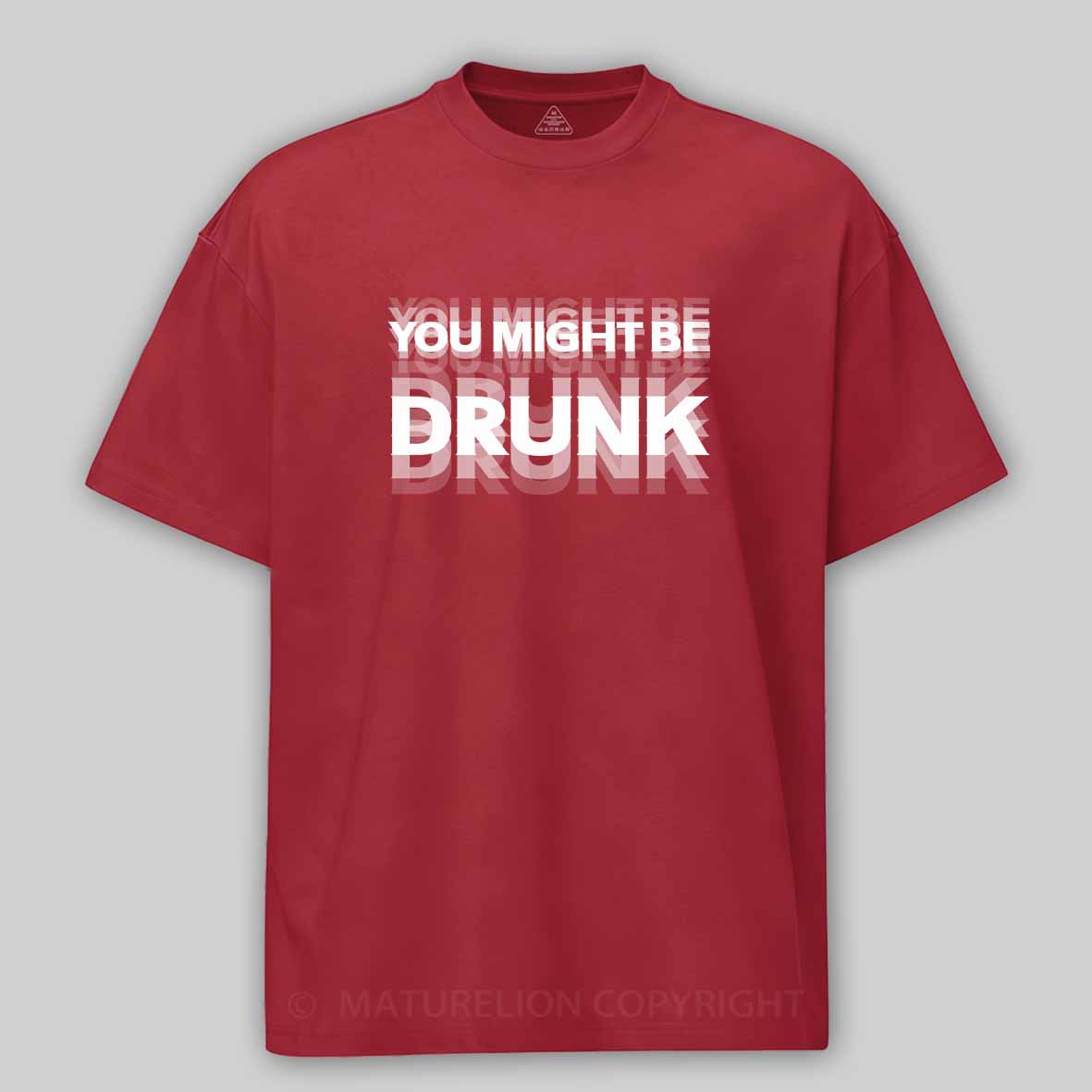 Maturelion Drinking Humor You Might Be Drunk Cotton T-shirt