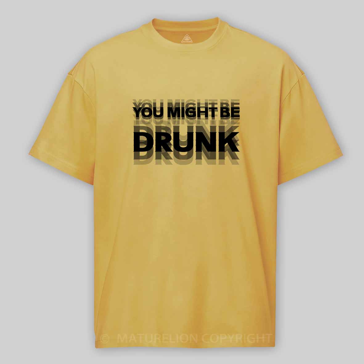 Maturelion Drinking Humor You Might Be Drunk Cotton T-shirt