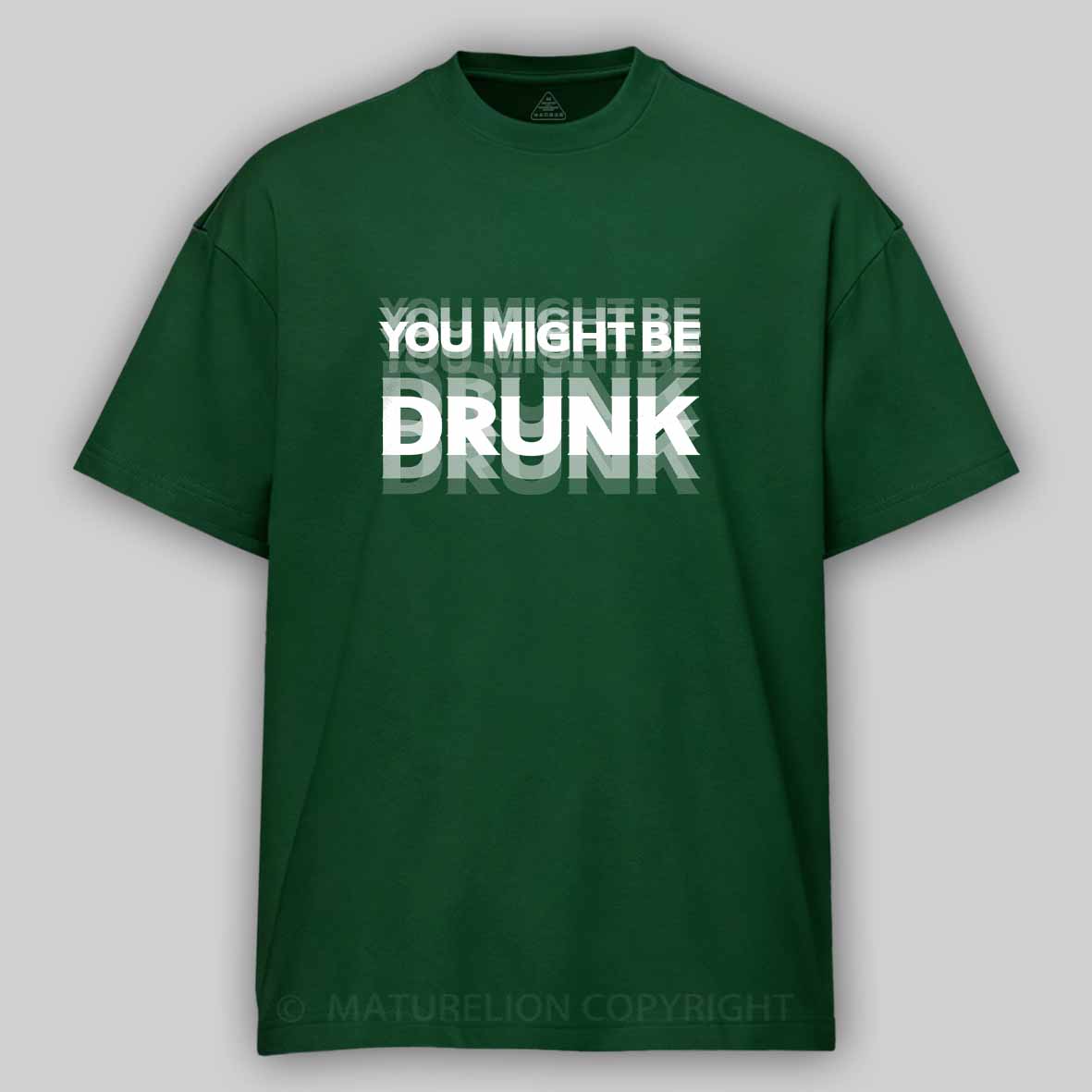 Maturelion Drinking Humor You Might Be Drunk Cotton T-shirt