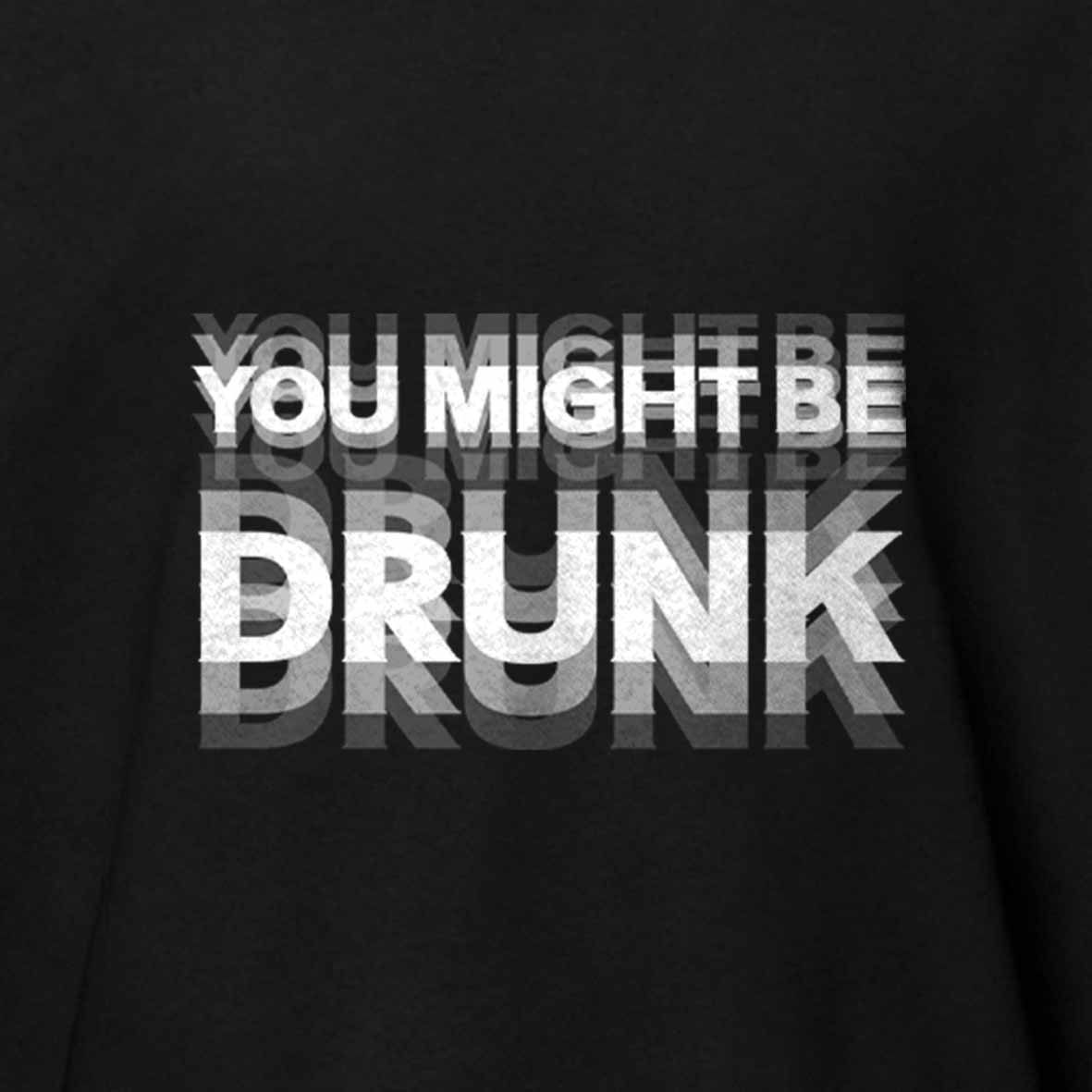 Maturelion Drinking Humor You Might Be Drunk Cotton T-shirt