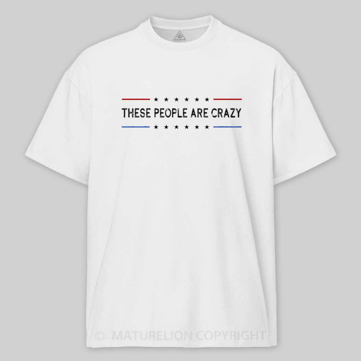 Maturelion These People Are Crazy Cotton T-shirt