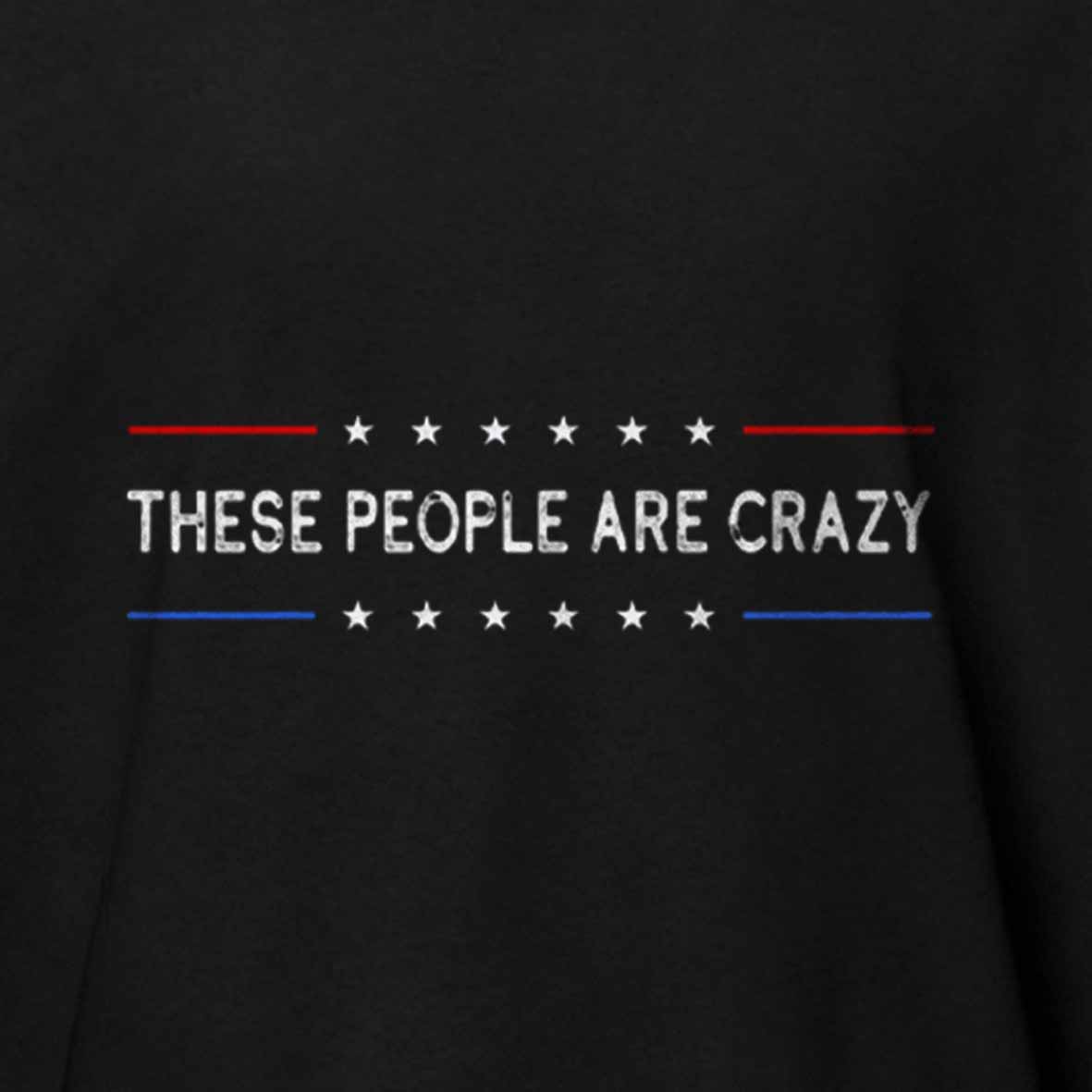 Maturelion These People Are Crazy Cotton T-shirt