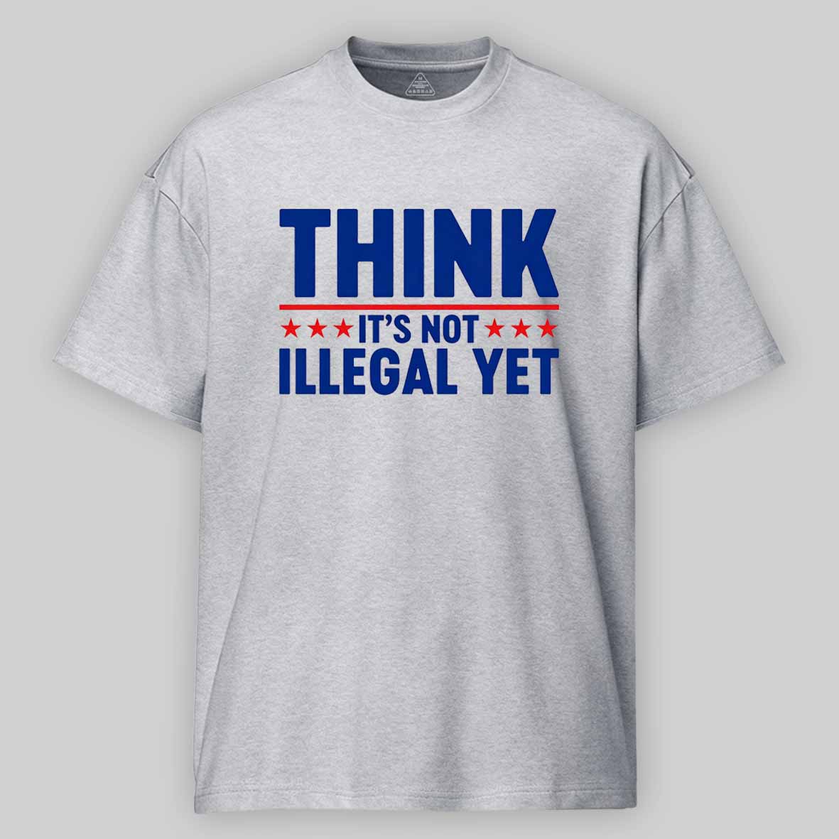 Maturelion Think It’s Not Illegal Yet Funny Political Cotton T-shirt