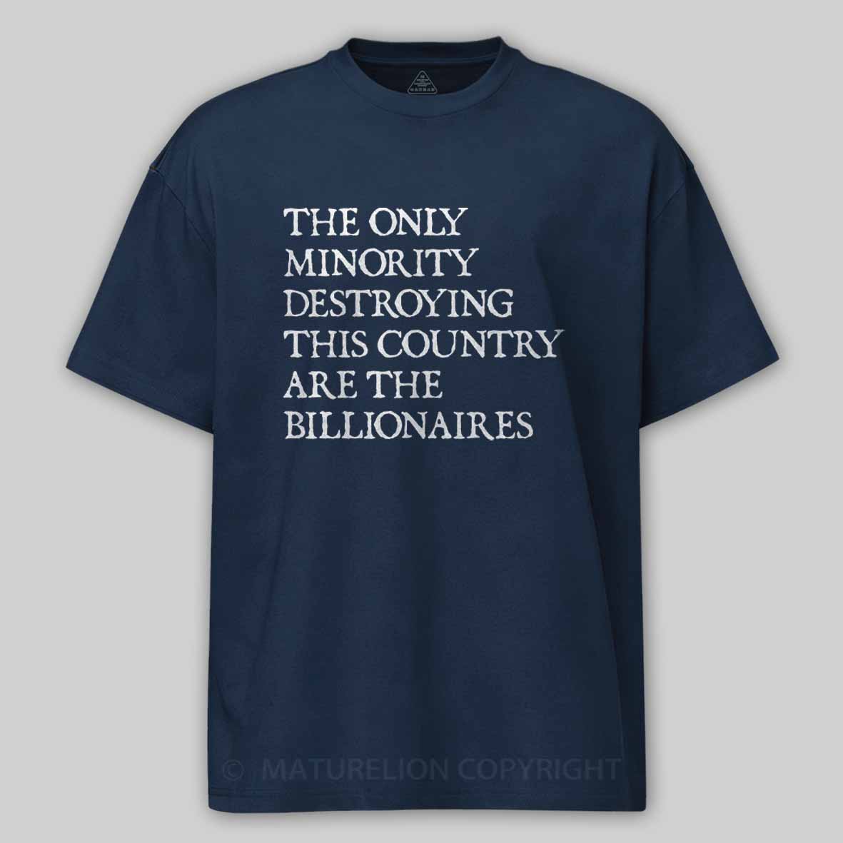 Maturelion The Only Minority Destroying This Country Are Billionaires Political Humor Cotton T-shirt