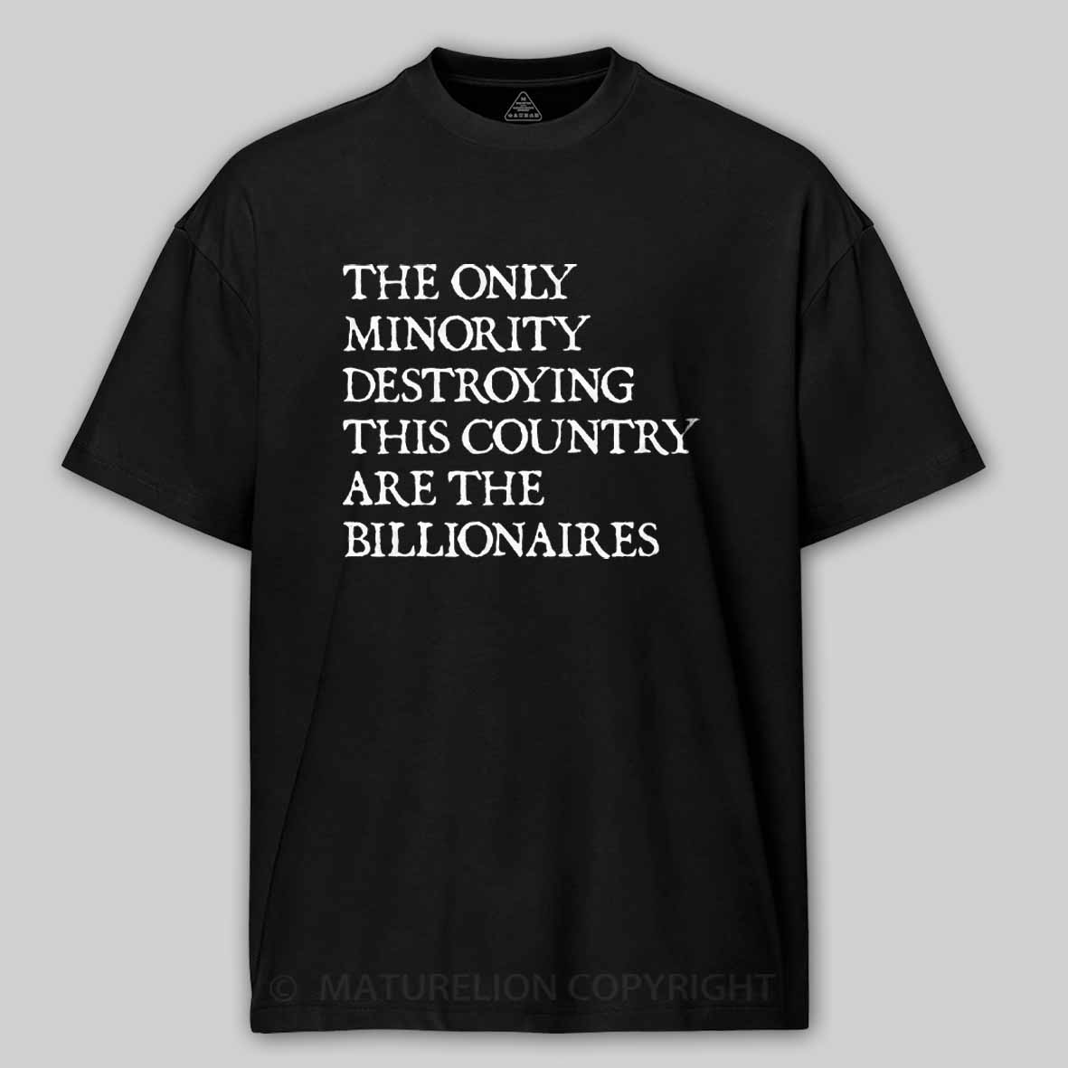 Maturelion The Only Minority Destroying This Country Are Billionaires Political Humor Cotton T-shirt