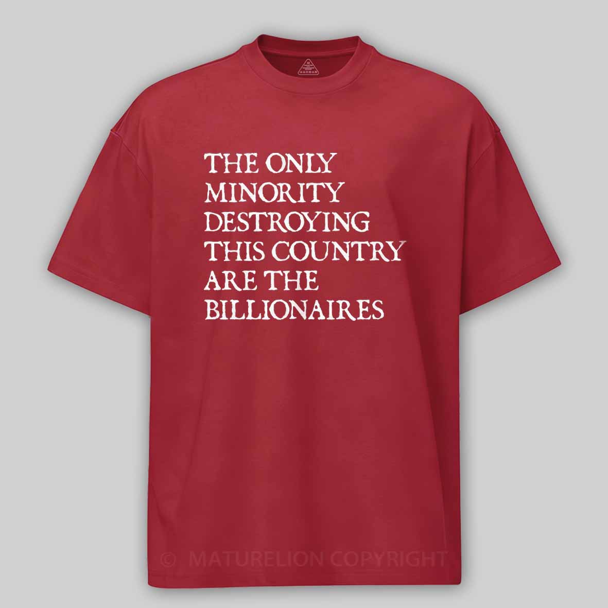 Maturelion The Only Minority Destroying This Country Are Billionaires Political Humor Cotton T-shirt