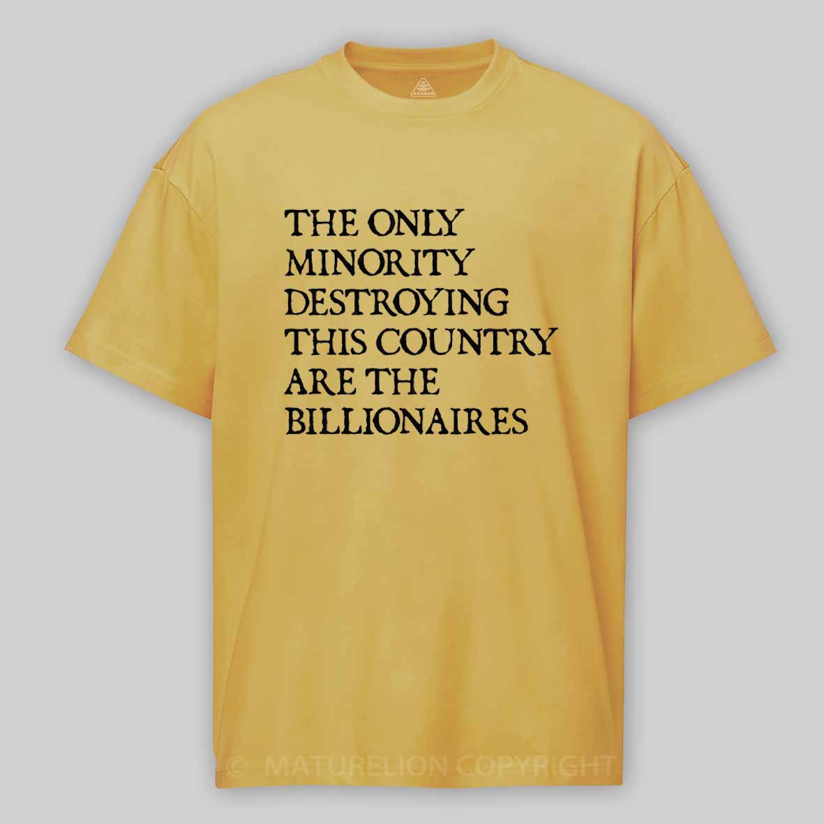Maturelion The Only Minority Destroying This Country Are Billionaires Political Humor Cotton T-shirt