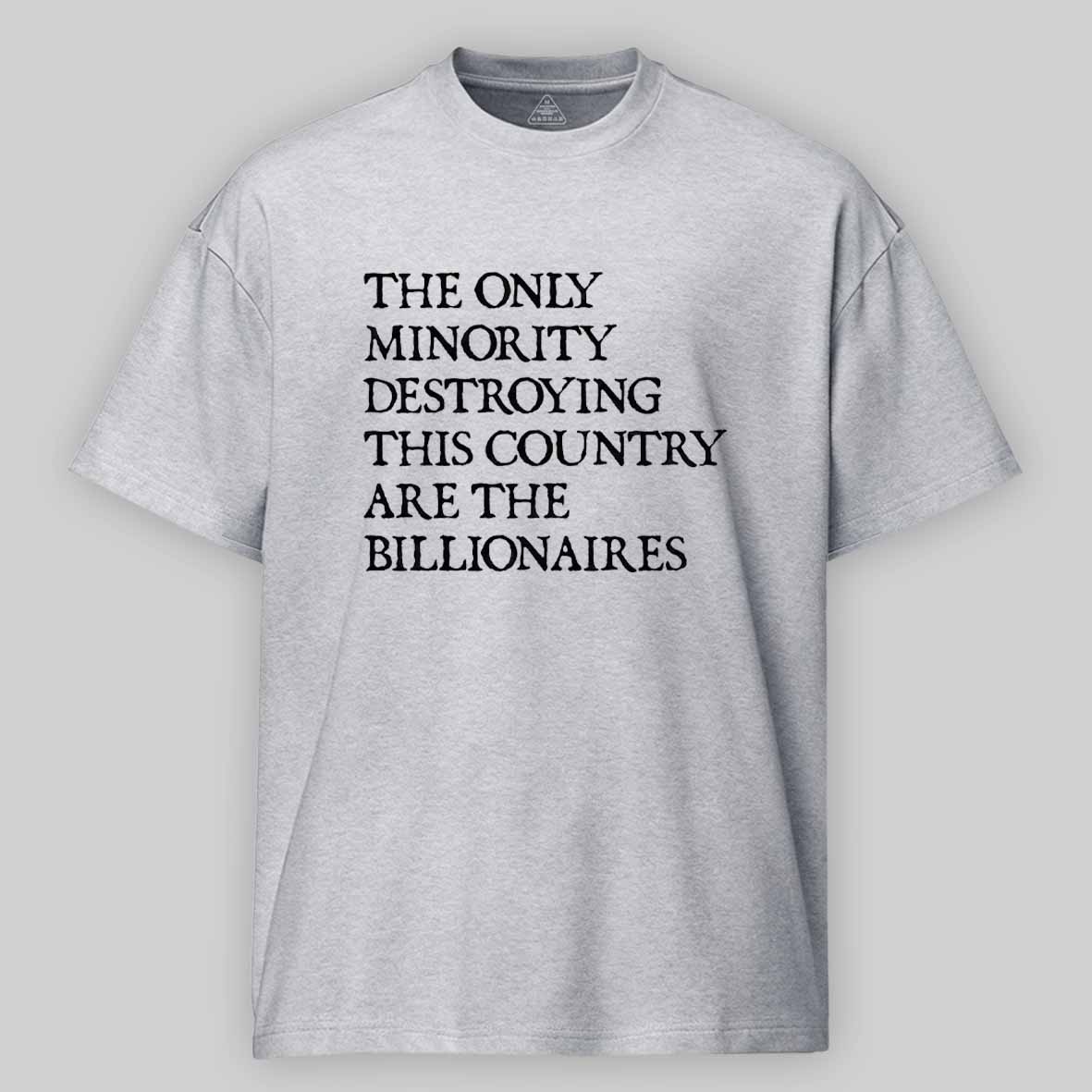 Maturelion The Only Minority Destroying This Country Are Billionaires Political Humor Cotton T-shirt