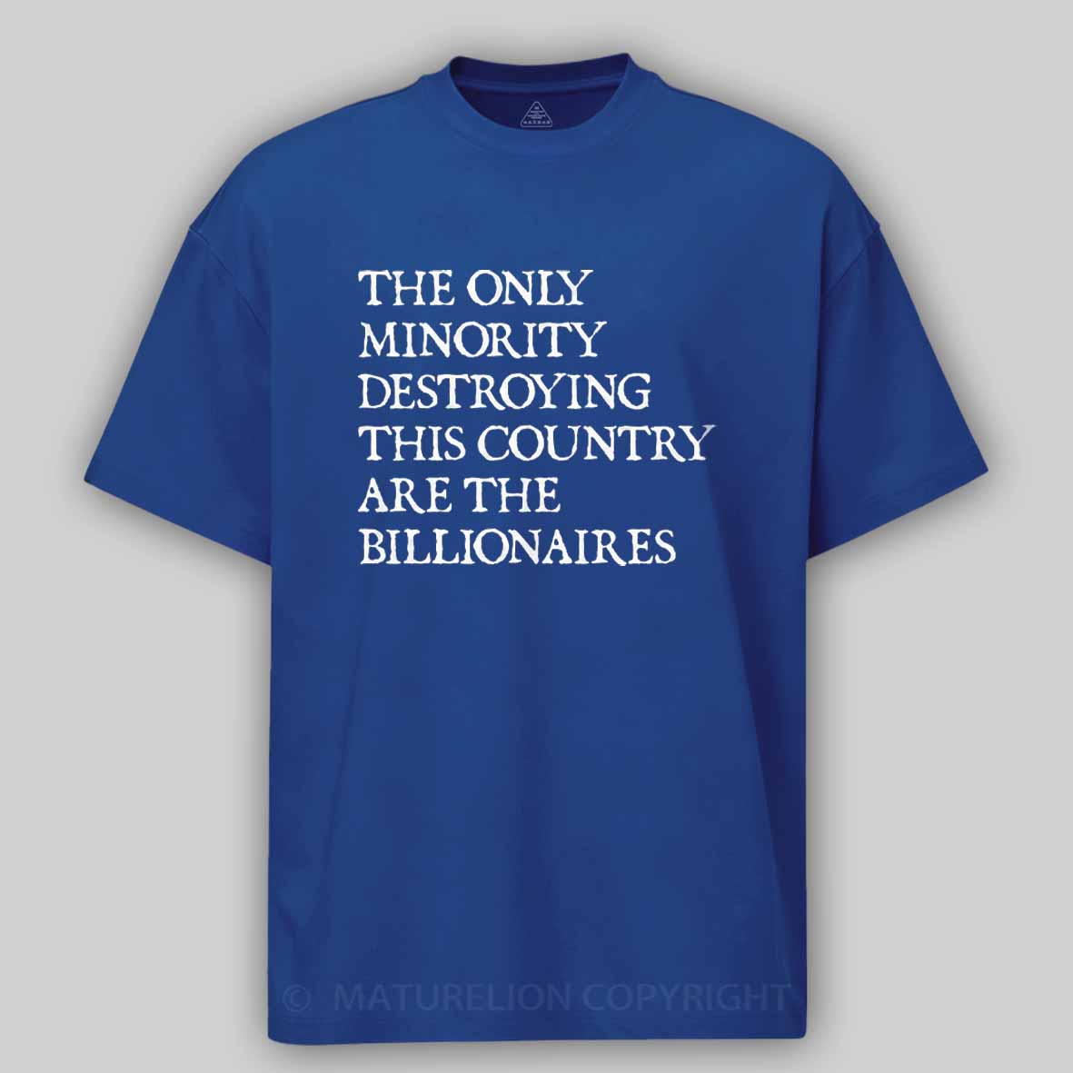 Maturelion The Only Minority Destroying This Country Are Billionaires Political Humor Cotton T-shirt
