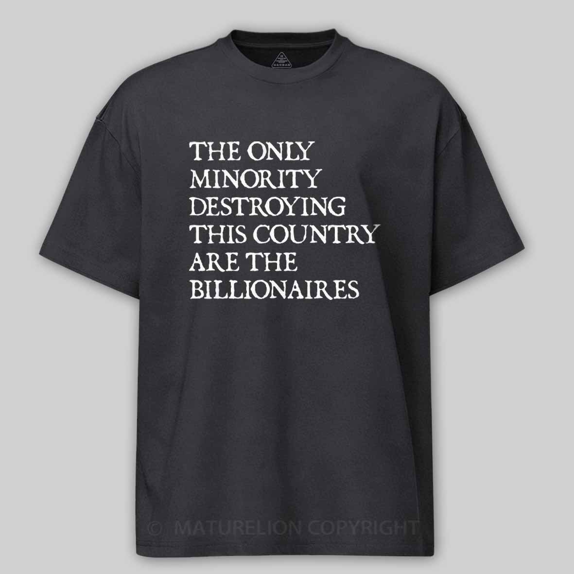 Maturelion The Only Minority Destroying This Country Are Billionaires Political Humor Cotton T-shirt