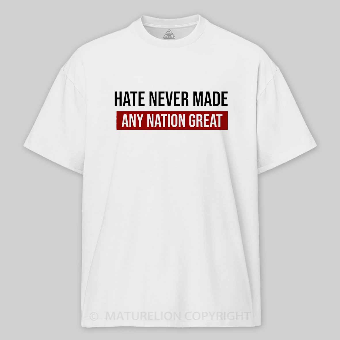 Maturelion Hate Never Made Any Nation Great Cotton T-shirt