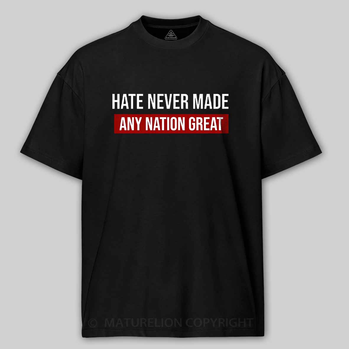 Maturelion Hate Never Made Any Nation Great Cotton T-shirt