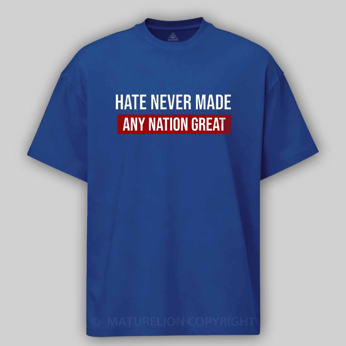 Maturelion Hate Never Made Any Nation Great Cotton T-shirt