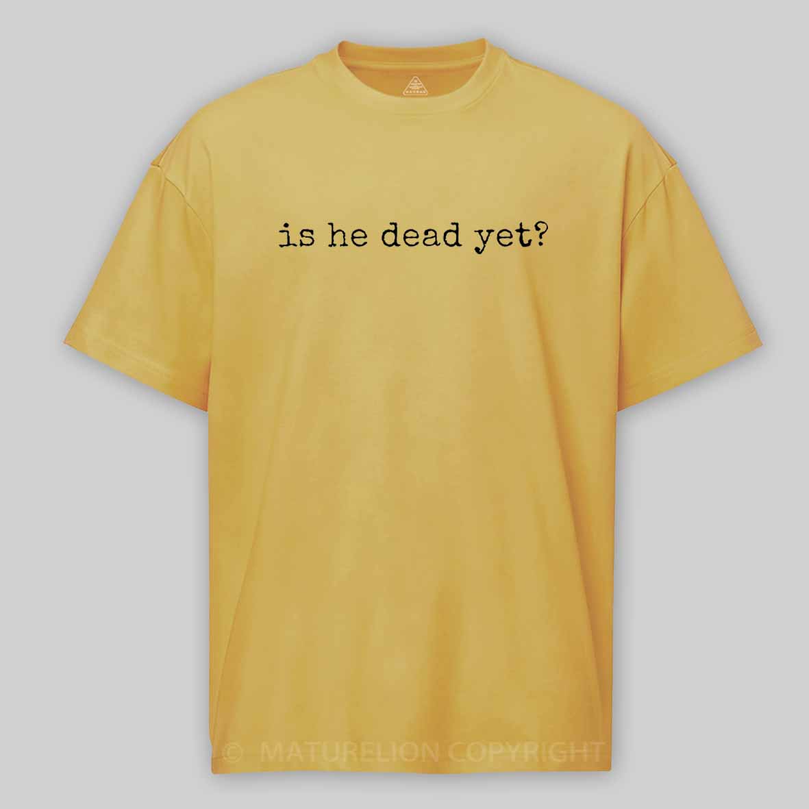 Maturelion Is He Dead Yet Cotton T-shirt