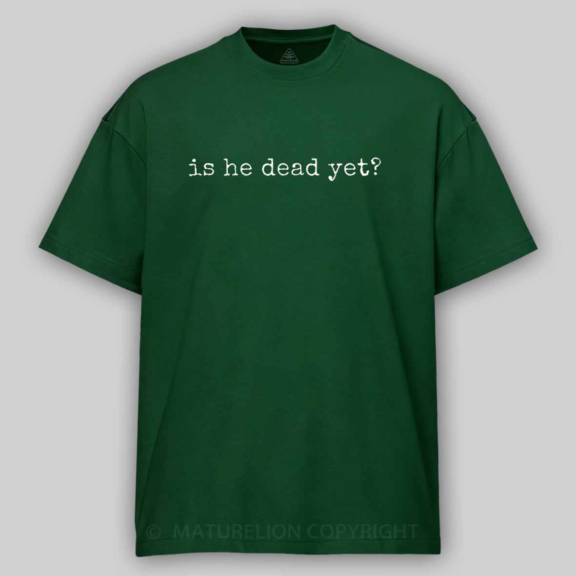 Maturelion Is He Dead Yet Cotton T-shirt