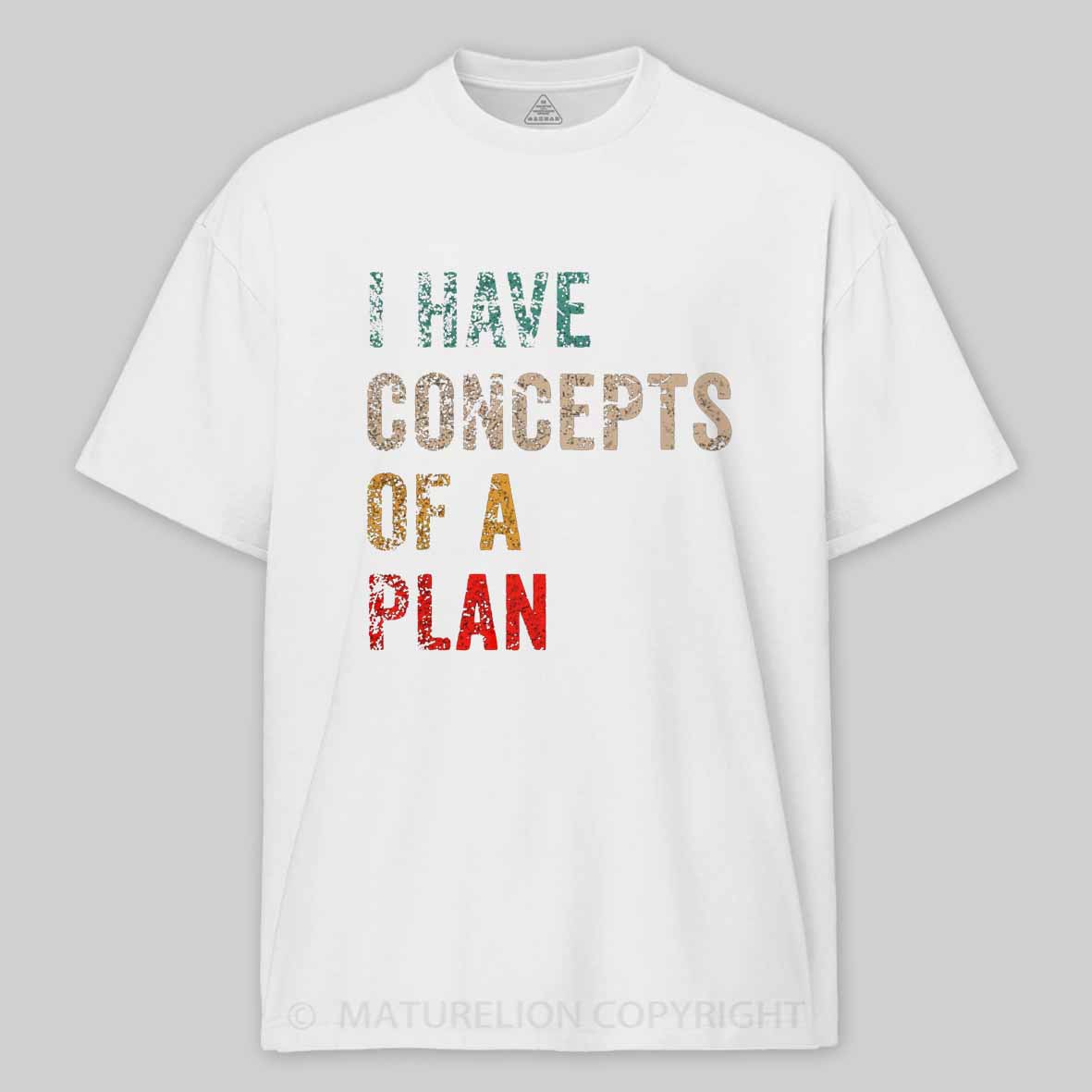 Maturelion I Have Concepts Of A Plan Cotton T-shirt
