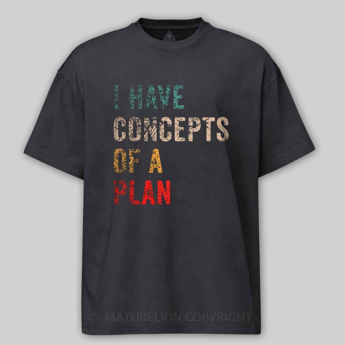 Maturelion I Have Concepts Of A Plan Cotton T-shirt