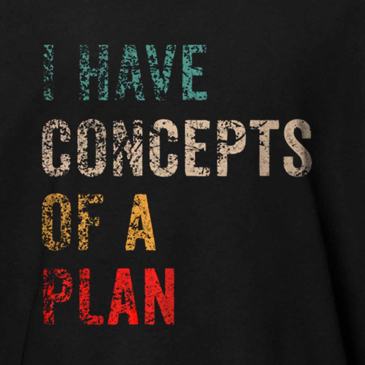 Maturelion I Have Concepts Of A Plan Cotton T-shirt