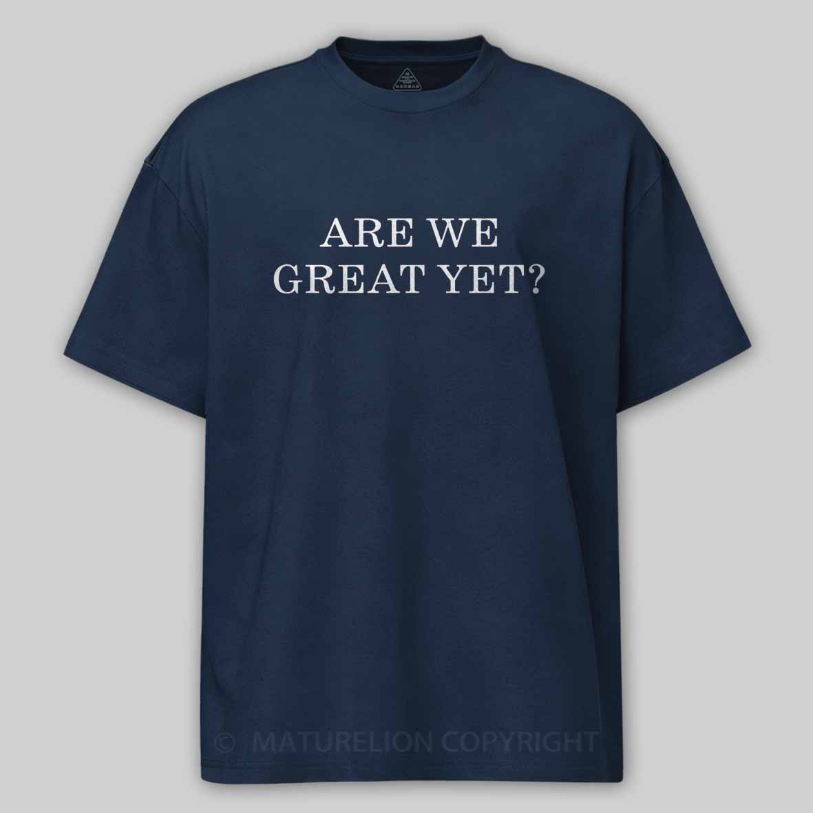 Maturelion Are We Great Yet Cotton T-shirt