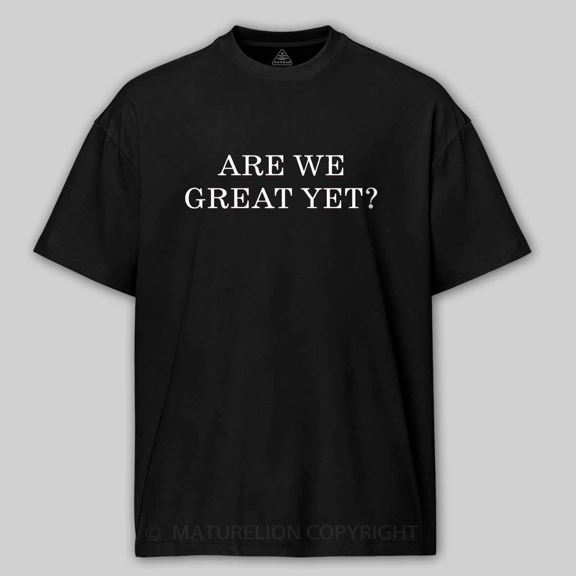 Maturelion Are We Great Yet Cotton T-shirt