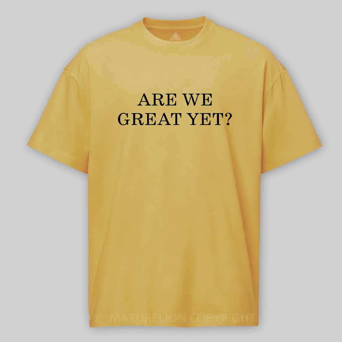 Maturelion Are We Great Yet Cotton T-shirt
