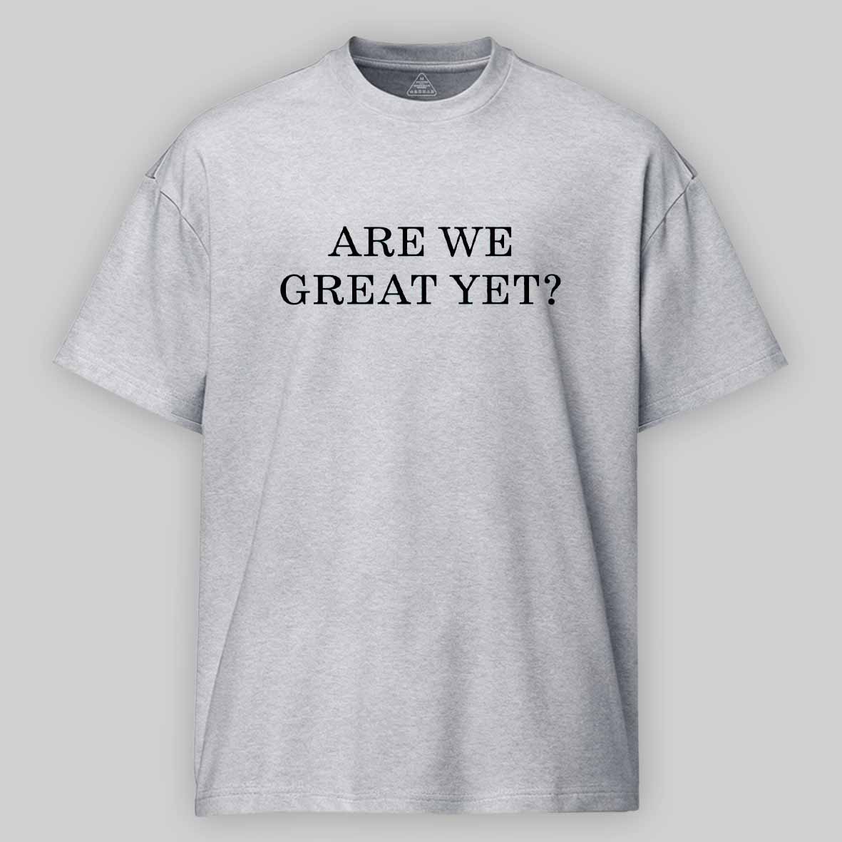 Maturelion Are We Great Yet Cotton T-shirt