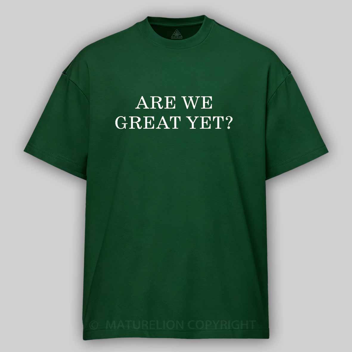 Maturelion Are We Great Yet Cotton T-shirt