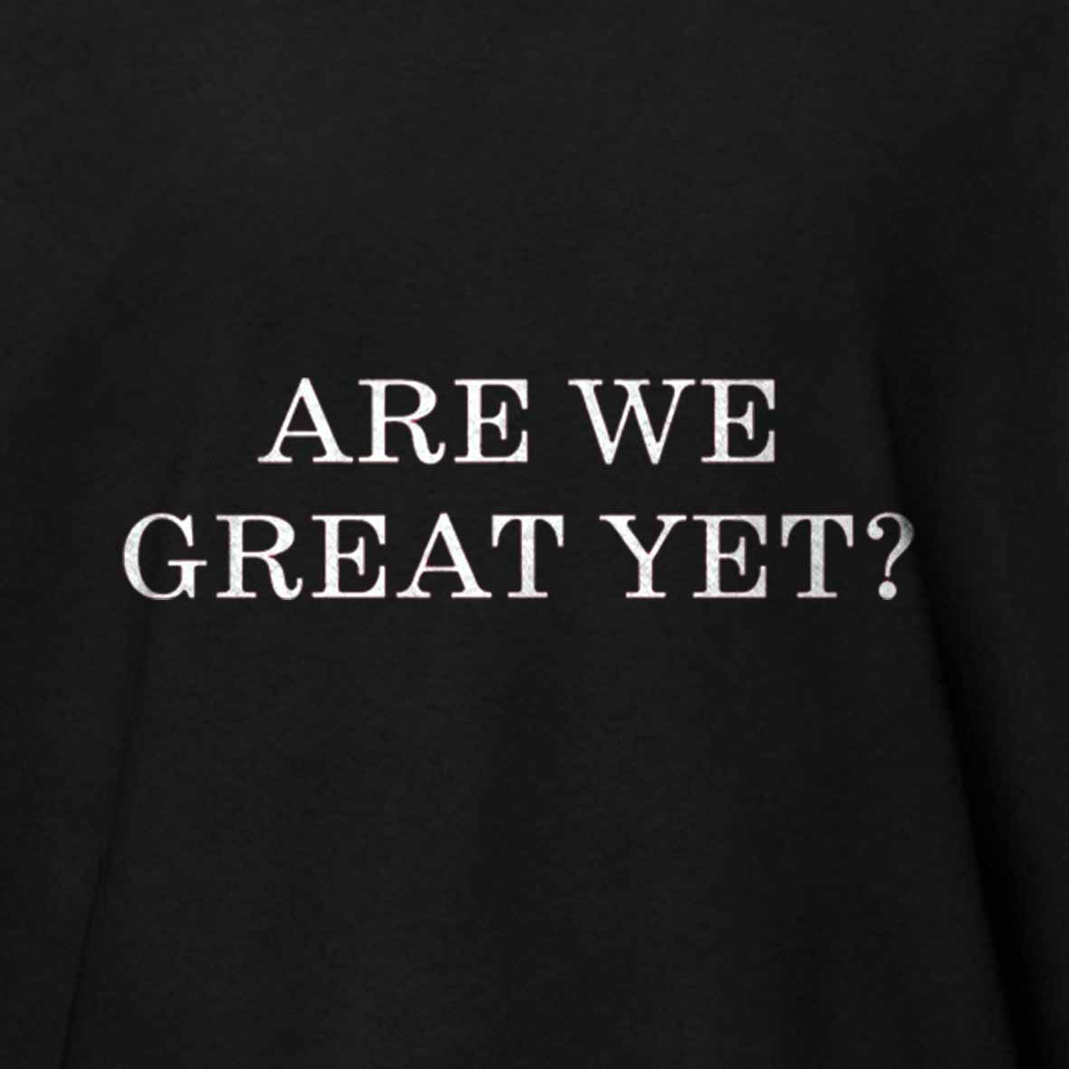 Maturelion Are We Great Yet Cotton T-shirt