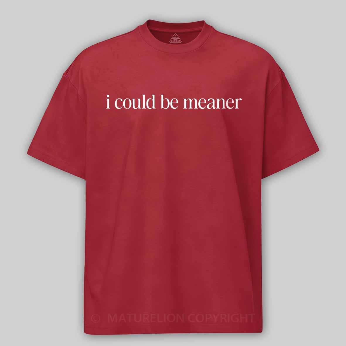 Maturelion I Could Be Meaner Funny Humor Sarcastic Cotton T-shirt