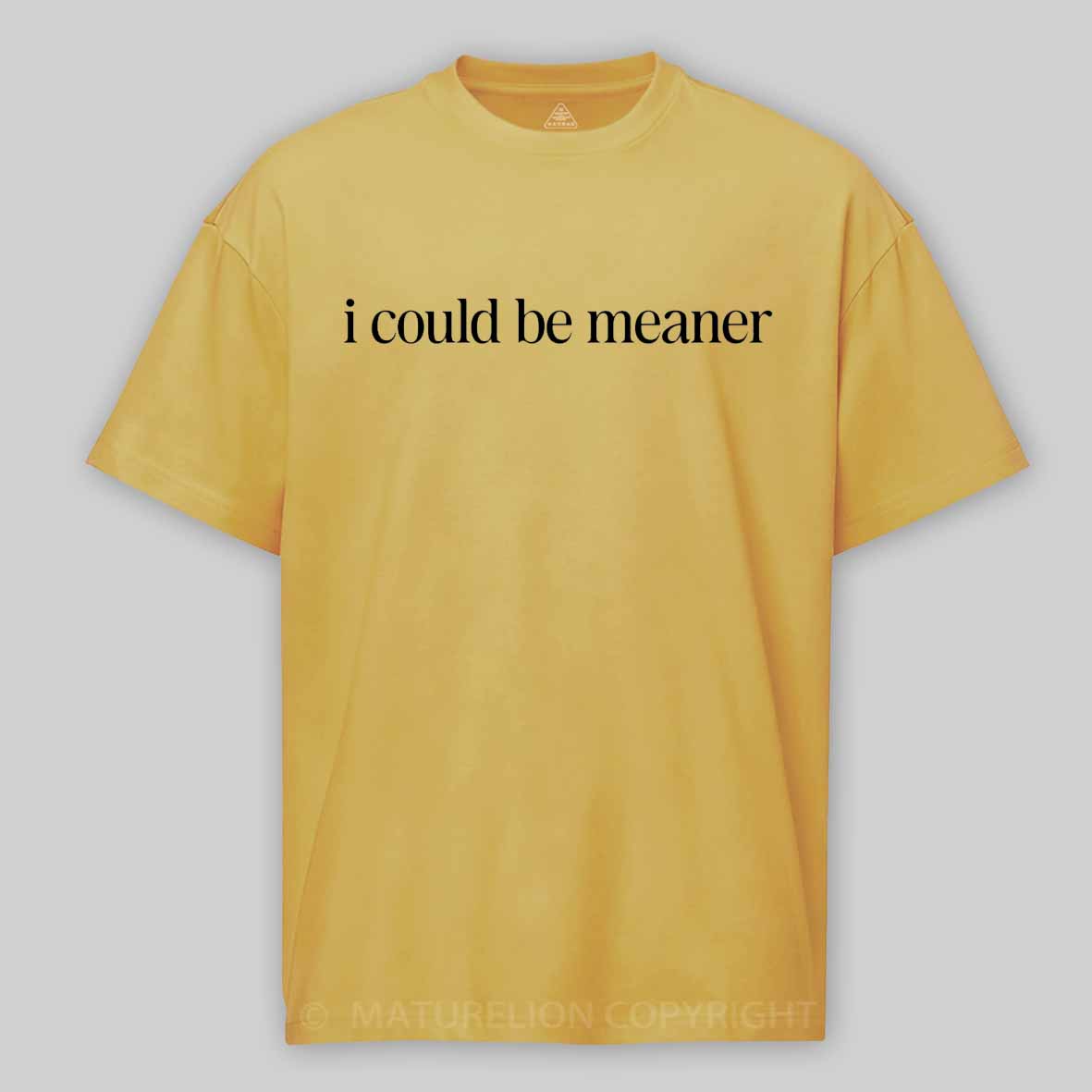 Maturelion I Could Be Meaner Funny Humor Sarcastic Cotton T-shirt
