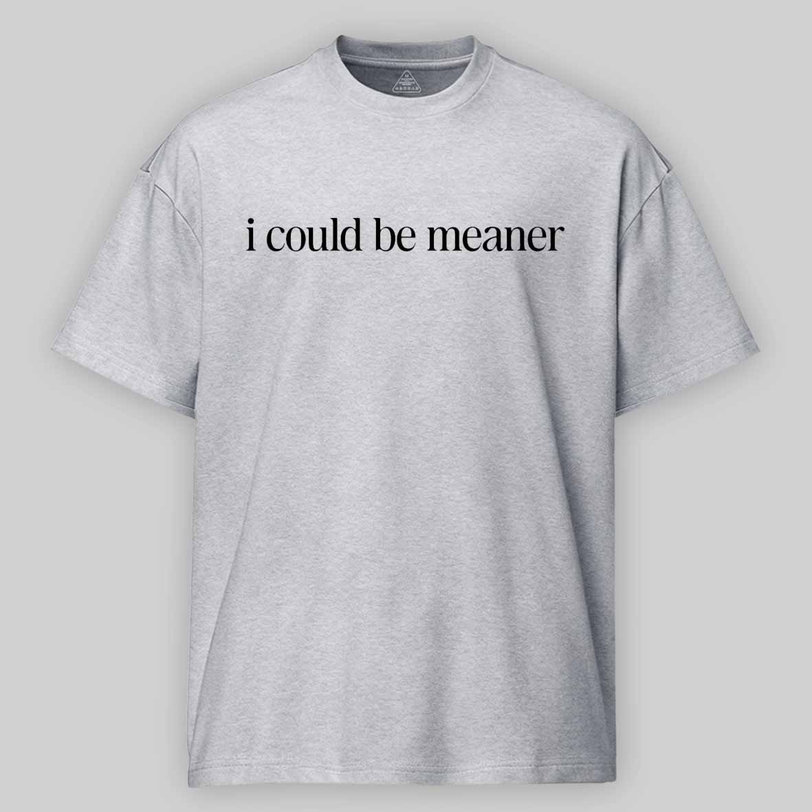 Maturelion I Could Be Meaner Funny Humor Sarcastic Cotton T-shirt