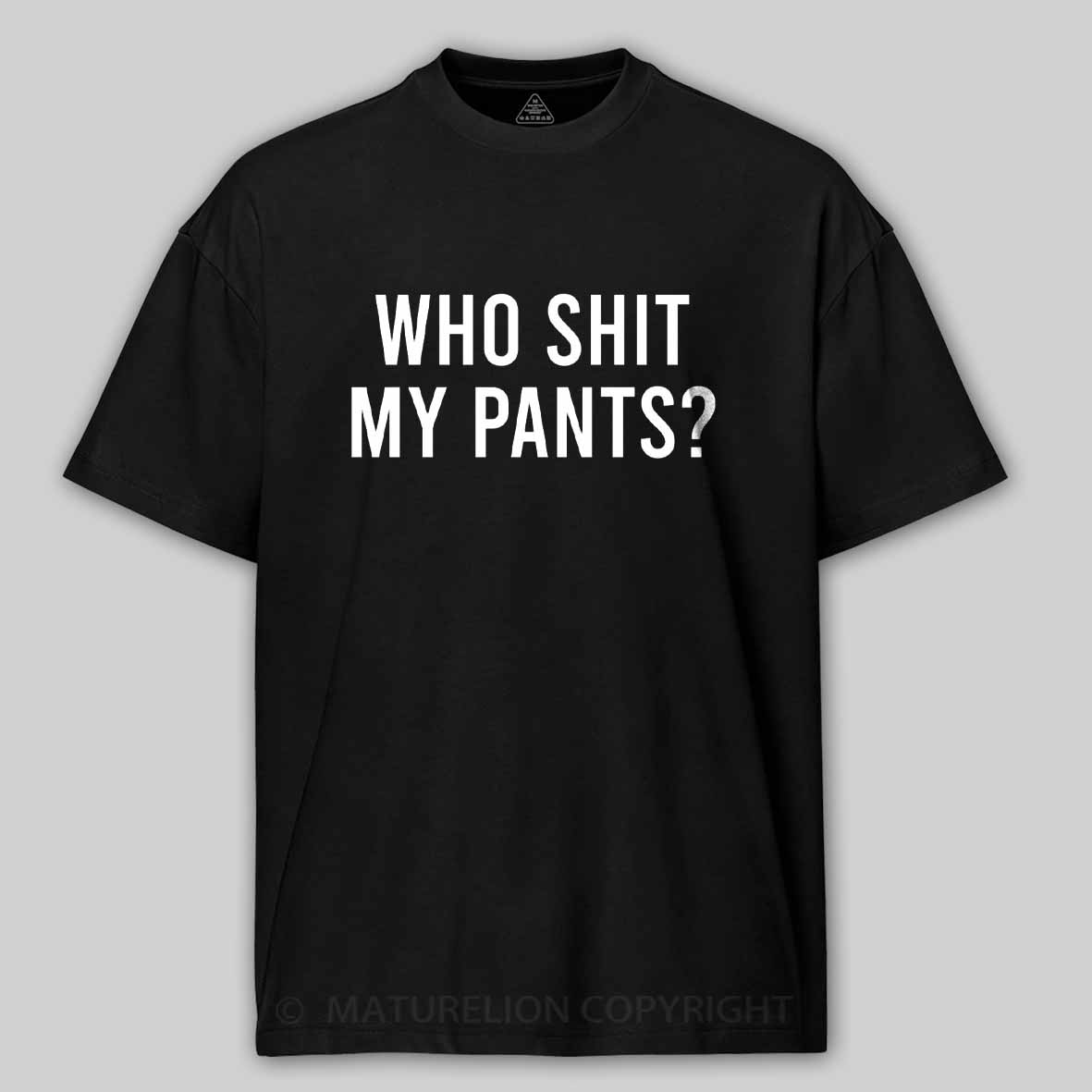 Maturelion Who Shit My Pants Cotton T-shirt