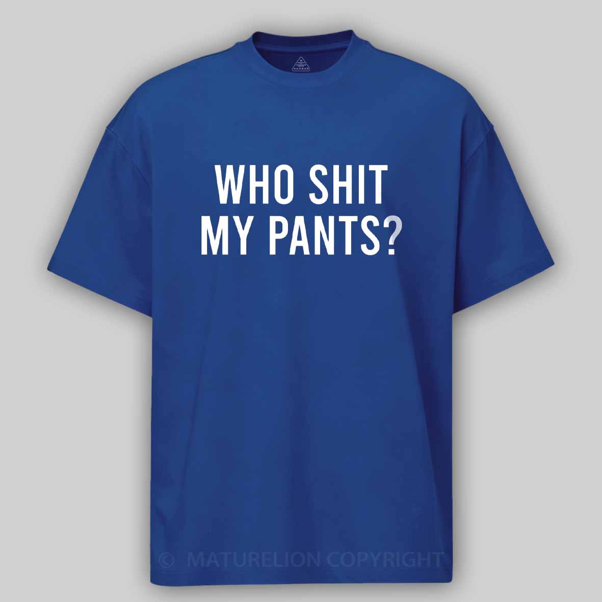 Maturelion Who Shit My Pants Cotton T-shirt
