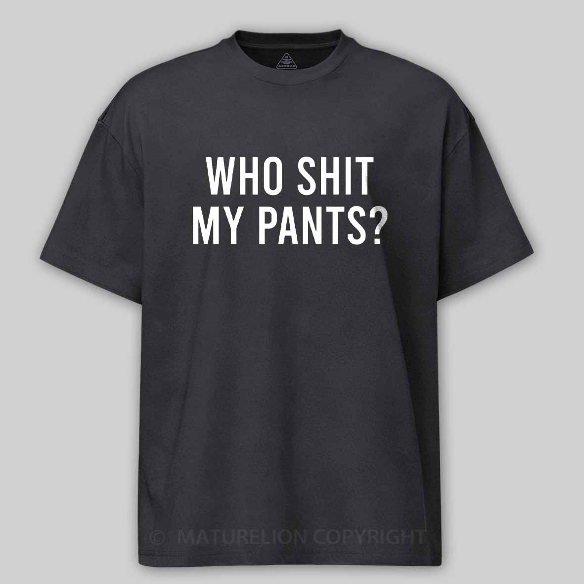 Maturelion Who Shit My Pants Cotton T-shirt