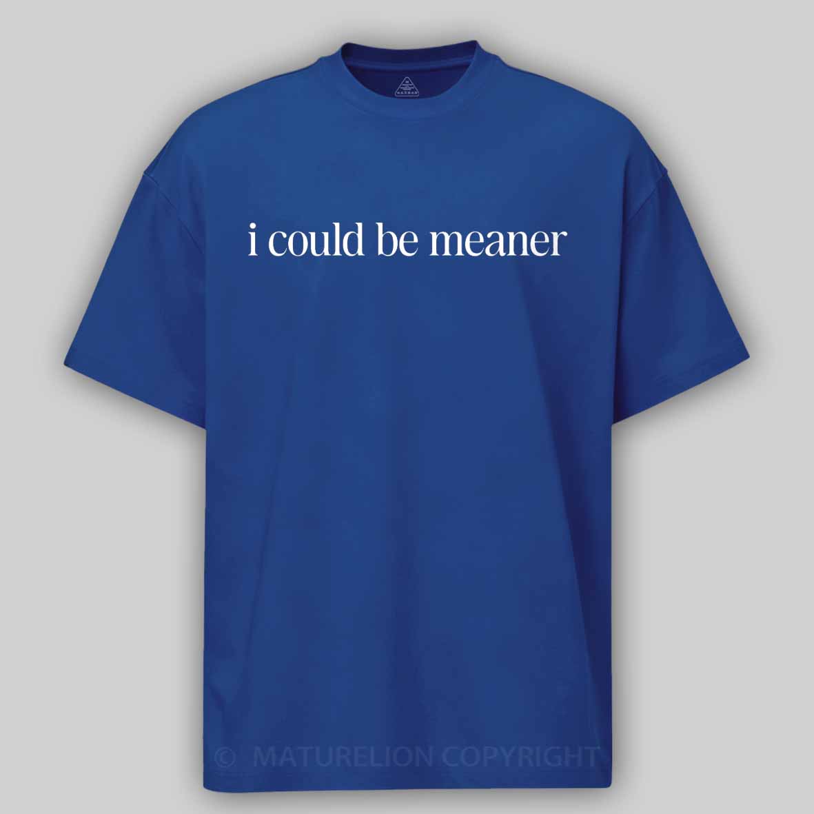 Maturelion I Could Be Meaner Funny Humor Sarcastic Cotton T-shirt