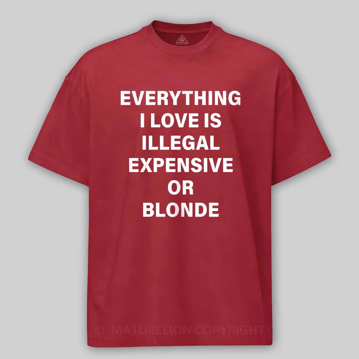 Maturelion Everything I Love Is Illegal Expensive Or Blonde Cotton T-shirt