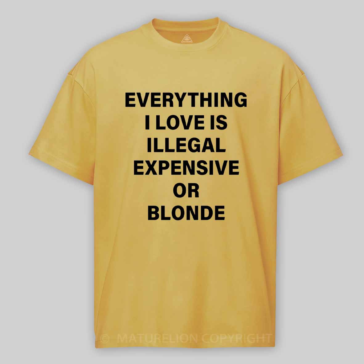 Maturelion Everything I Love Is Illegal Expensive Or Blonde Cotton T-shirt