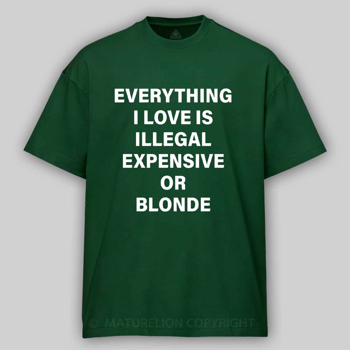Maturelion Everything I Love Is Illegal Expensive Or Blonde Cotton T-shirt