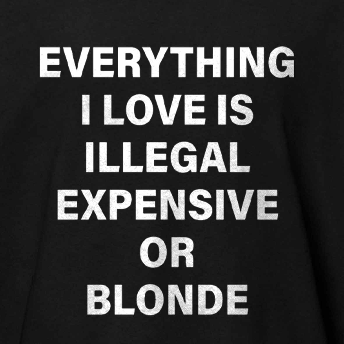 Maturelion Everything I Love Is Illegal Expensive Or Blonde Cotton T-shirt