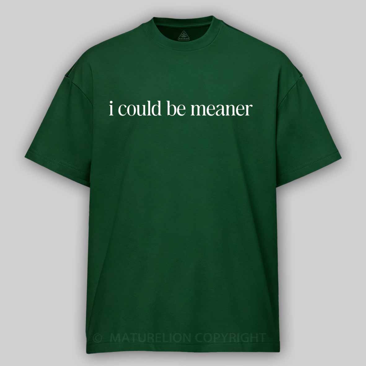 Maturelion I Could Be Meaner Funny Humor Sarcastic Cotton T-shirt