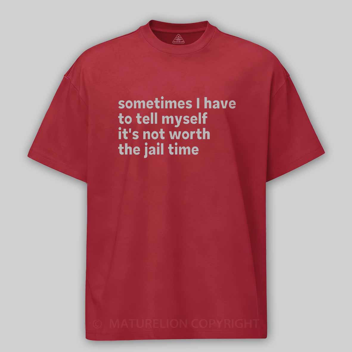 Maturelion Sarcastic Quote Sometimes I Have to Tell Myself It's Not Worth The Jail Time Cotton T-shirt